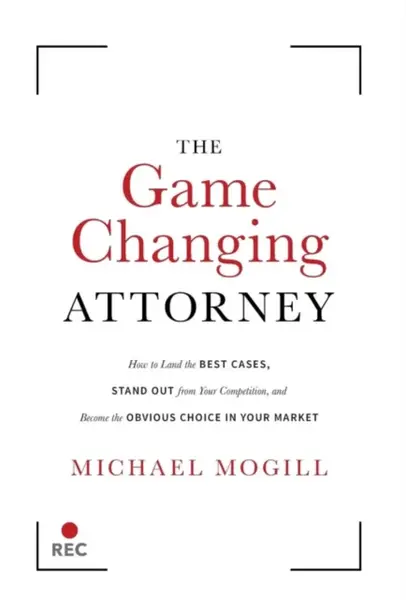The Game Changing Attorney - Michael Mogill