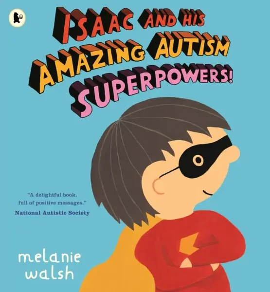 Isaac and His Amazing Autism Superpowers! - Melanie Walsh