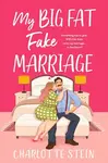 My Big Fat Fake Marriage - Stein Charlotte