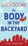 The Body in the Backyard - Lucy Score