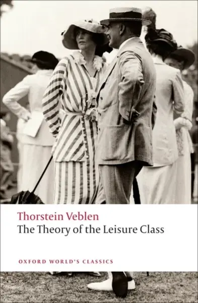 The Theory of the Leisure Class - Thorstein Veblen