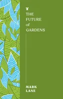 The Future of Gardens - Mark Lane