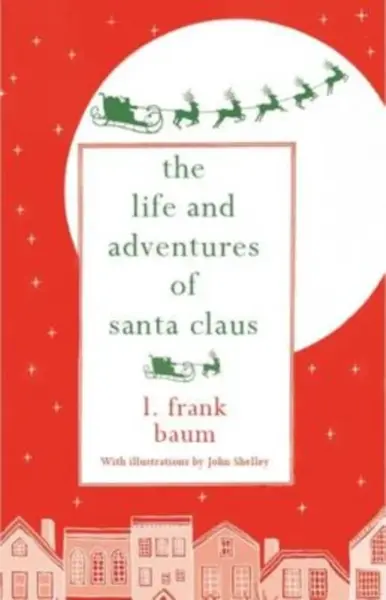 The Life and Adventures of Santa Claus - Lyman Frank Baum