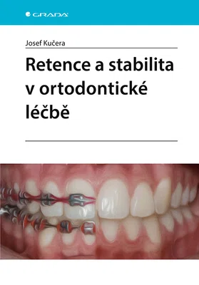 Kniha: Retence a stabilita v ortodontické léčbě od Kučera Josef
