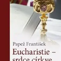 Eucharistie - srdce církve - Papež František