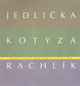 Fantastický realismus 1960 - 1966: Jan Jedlička - Vladivoj Kotyza - Mikuláš Rachlík - Vojtěch Lahoda, Marie Rakušanová, Jan Jedlička, Lenka Kodlová, M