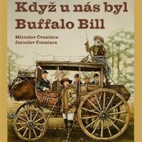 Když u nás byl Buffalo Bill - Miroslav Čvančara, Jaroslav Čvančara