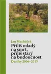 Příliš mladý na smrt, příliš starý na budoucnost - Jan Macháček