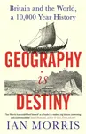 Geography Is Destiny - Ian Morris