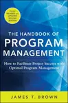 The Handbook of Program Management: How to Facilitate Project Success with Optimal Program Management, Second Edition - James Benedict  Brown