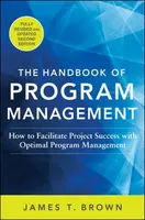 The Handbook of Program Management: How to Facilitate Project Success with Optimal Program Management, Second Edition - James Benedict  Brown