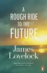 A Rough Ride to the Future - James Lovelock