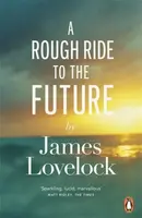 A Rough Ride to the Future - James Lovelock