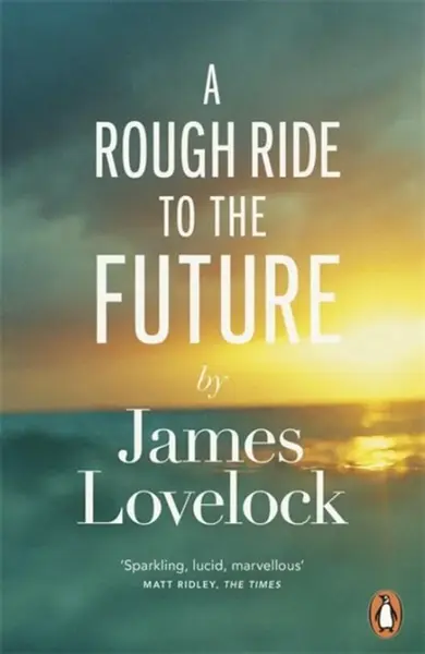 A Rough Ride to the Future - James Lovelock