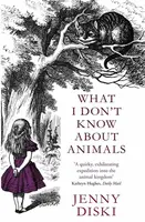 What I Don't Know About Animals - Jenny Diski