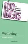 100 Ideas for Primary Teachers: Wellbeing - Jennifer Murray