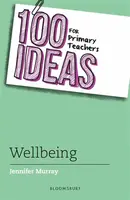 100 Ideas for Primary Teachers: Wellbeing - Jennifer Murray