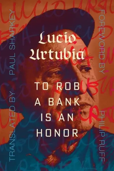 To Rob A Bank Is An Honor - Lucio Urtubia