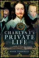 Charles I's Private Life - Mark Turnbull