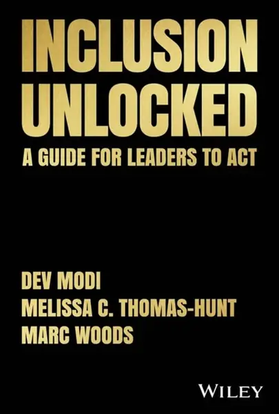 Inclusion Unlocked - Marc Woods, Dev Modi, Melissa C. Thomas-Hunt