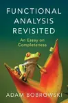 Functional Analysis Revisited - Adam  Bobrowski