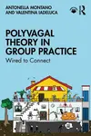 Polyvagal Theory in Group Practice - Antonella  Montano, Valentina Iadeluca