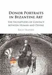 Donor Portraits in Byzantine Art - Rico  Franses