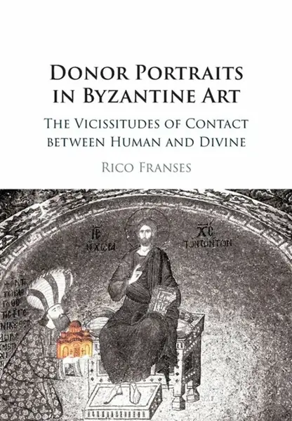 Donor Portraits in Byzantine Art - Rico  Franses