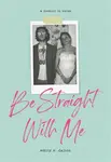 Be Straight with Me - Emily Dalton