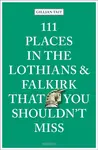 111 Places in the Lothians and Falkirk That You Shouldn't Miss - Gillian Tait
