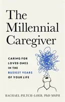 The Millenium Caregiver - Rachael Piltch-Loeb