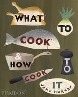What to Cook and How to Cook It - Jane Hornby