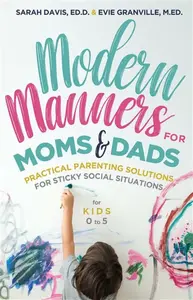 Modern Manners for Moms & Dads - Sarah Davis, M.Ed. Evie Granville