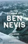 In The Shadow of Ben Nevis - Mr Ian Sykes