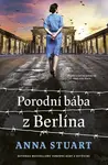 Porodní bába z Berlína - Anna Stuart