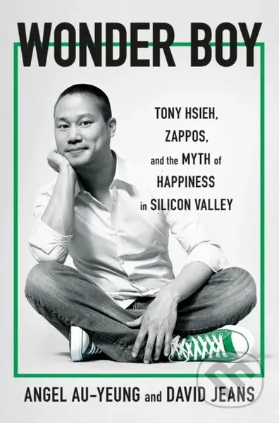 Wonder Boy (Tony Hsieh, Zappos and the Myth of Happiness in Silicon Valley) - kniha z kategorie Byznys a management