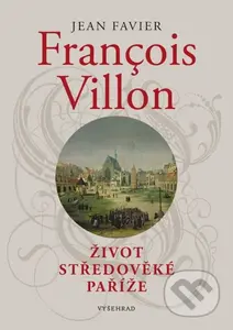 Francois Villon (Život středověké Paříže) - Jean Favier - kniha z kategorie Středověk