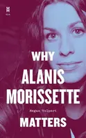 Why Alanis Morissette Matters - Megan Volpert