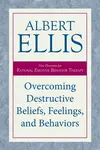 Overcoming Destructive Beliefs, Feelings, and Behaviors - Albert Ellis