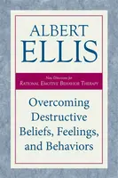 Overcoming Destructive Beliefs, Feelings, and Behaviors - Albert Ellis