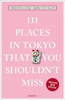 111 Places in Tokyo That You Shouldn't Miss - Bjorn Neumann, Christine Izeki