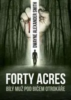 Forty Acres (poškozená) - Dwayne Alexander Smith