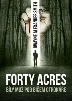 Forty Acres (poškozená) - Dwayne Alexander Smith