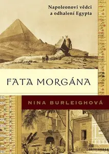 Fata morgána: Napoleonovi vědci a odhalení Egypta (poškozená) - Nina Burleighová
