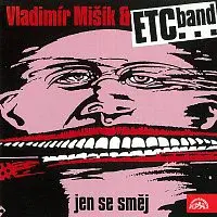 Vladimír Mišík, ETC... – Jen se směj