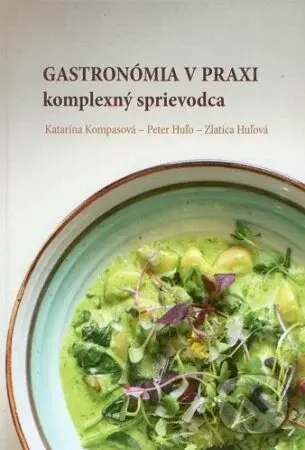 Gastronómia v praxi komplexný sprievodca - Katarína Kompasová