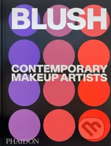 Blush (Contemporary Makeup Artists) - Phaidon Editors