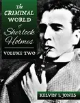 The Criminal World Of Sherlock Holmes - Volume Two - Kelvin Jones