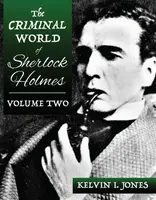 The Criminal World Of Sherlock Holmes - Volume Two - Kelvin Jones
