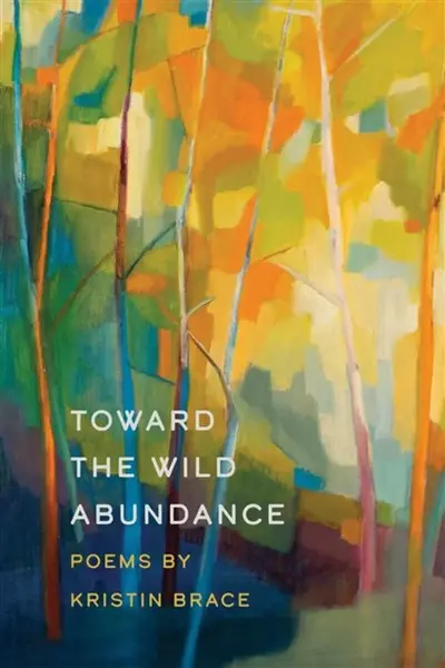Toward the Wild Abundance - Kristin Brace